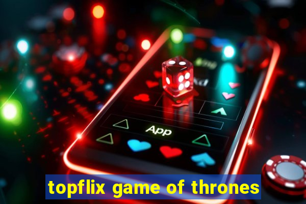 topflix game of thrones